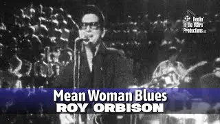 Roy Orbison &bull; Mean Woman Blues &bull; 1968 [Reelin' In The Years Archive]