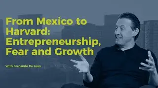 Decision Points E75 &ndash; From Mexico to Harvard: Entrepreneurship, Fear, and Growth