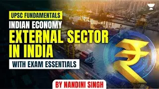 External Sector in India Explained For Beginners | Indian Economy | L 13 | UPSC 2026 | Nandini Singh