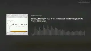 Healing Through Connection: Trauma-Informed Dating 101 with Cierra Listermann