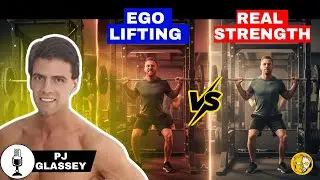 Ego Lifting vs Real Strength: Are You Training or Just Showing Off? | PJ Glassey