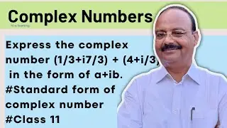 Ex- 4.1 Que-7. Express the complex ￼ number ￼(1/3+i7/3) + (4+i/3) in the form of a+ib.
