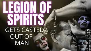 LEGION OF SPIRITS GETS CASTED OUT OF MAN