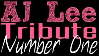 AJ Lee Tribute | Number One