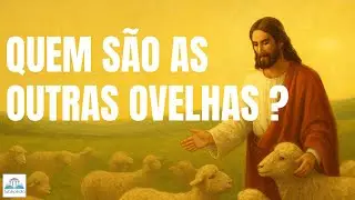 Quem s&atilde;o as OUTRAS OVELHAS?