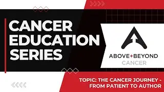 The Cancer Journey: From Patient to Author