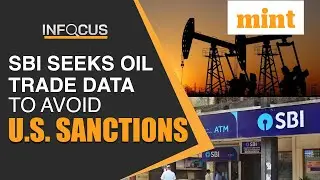 SBI seeks oil trade data from refiners to avoid U.S. sanctions | Mint In Focus