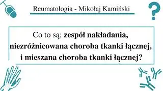 [117] [Podcast] Zesp&oacute;ł nakładania, niezr&oacute;żnicowana (UCTD) i mieszana choroba tkanki łącznej (MCTD)