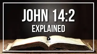 JOHN 14:2 Explained - What Does The Bible Verse JOHN 14:2 [KJV] REALLY Mean?