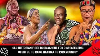 🔥OLD HISTORIAN🔥 FIRES DORMAAHENE FOR DISRESPECTING OTUMFUO TO RAISE NKYIRAA TO PARAMOUNTCY