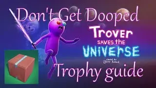 Trover Saves The Universe - Don't Get Dooped Trophy guide