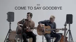 Come to say goodbye (Acoustic) | KAI