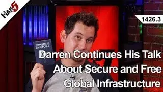 Darren's Talk Continues: Secure Free Global Infrastructure, Hak5 1426.3 - Hack Across America 2013
