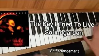 The Day I Tried To Live - Soundgarden (Piano arrangement, played by ear)