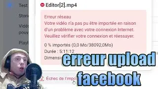 Facebook video : Echec de l'importation Erreur r&eacute;seau, Votre vid&eacute;o n'a pas pu &ecirc;tre import&eacute;e Probl&egrave;me