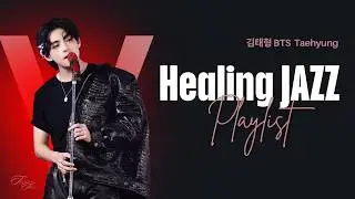 Healing Jazz PLAYLIST 김태형 BTS Taehyung 