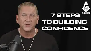 The 7 Science Based Steps To Developing Confidence | A-Game Podcast
