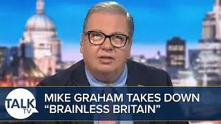 &ldquo;We Have Become A Much More STUPID Nation!&rdquo; | Mike Graham Takes Down &ldquo;Brainless Britain&rdquo;