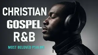Soulful R&B Psalms 🎧 Lo-Fi Christian Worship & Music