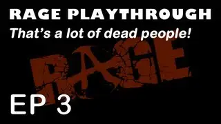Rage Ep. 3 - That's a lot of dead people!