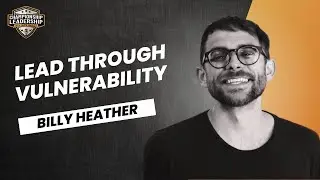 Billy Heather: Lead through Vulnerability | Nate Bailey
