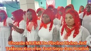 B&eacute;ni ac Chorale SALEME de Piscina Divina Jezi Tef&egrave;nou Kon n'en Tout Sayo Gen Pouriv&eacute; 