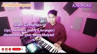 Karaoke Ulah cimuhu Cipt;Hardison dipopulerkan oleh;Netty mulyadi Arr.Versi; Nanda saputra