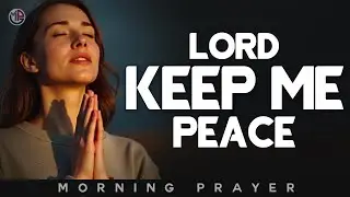 Lord, Let Me Begin This Day Resting in Your Peace | Morning Prayer