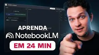 Aprenda NotebookLM em 24 Minutos (Tutorial Completo)