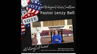 #VotingIsPower with Pastor Lenzy Bell & @MichiganVotersCoalition-rb7ps