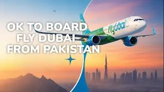 OK To Board From Pakistan - FlyDubai OK To Board -What Is OK TO Board
