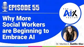 Episode 55: Why More Social Workers are Beginning to Embrace AI