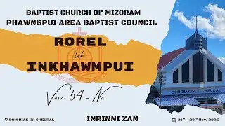Phawngpui Area Baptist Council Rorel leh Inkhawmpui Vawi 54 - na | Inrinni Zan | PABC 2025