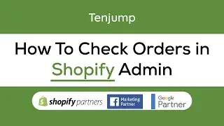How To Check Orders in Shopify Admin | TenJump eCommerce Marketing Agency |