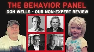 Don Wells on The Behavior Panel - Our Non-expert Opinions on their analysis