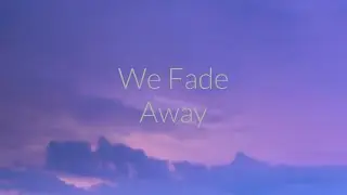 We Fade Away - Deanz. [ #music #lyrics ]