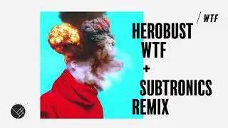 Herobust - WTF (Subtronics Remix)