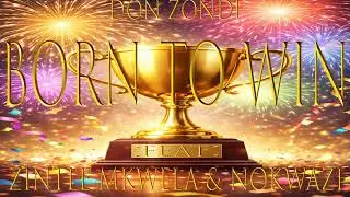 Don Zondi - Born To Win (feat. Nokwazi & Zintle Mkwela)