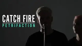 Catch Fire - Petrifaction (Official Music Video)