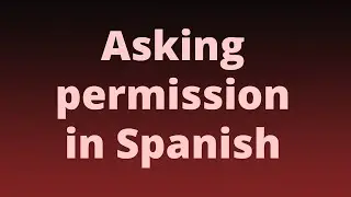 Asking permission in Spanish