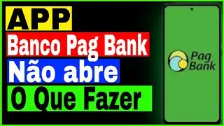 Aplicativo Banco PagBank n&atilde;o abre no Celular o que fazer