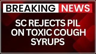 Supreme Court Rejects PIL on Toxic Cough Syrups | State Systems Adequate | NewsX