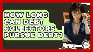 How Long Can Debt Collectors Pursue Debt? - Anthropology Insights