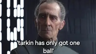 'Tarkin has only got one ball'