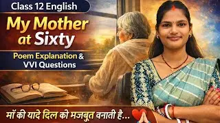 My Mother at Sixty 🔥 Full Explanation + VVI Qn | Class 12 English