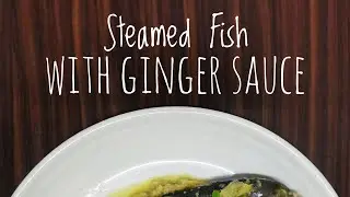 Steamed Fish with Ginger Sauce