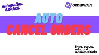 Automation Series: Auto-Cancel Orders in Orderwave