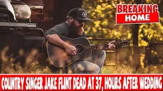 Country singer Jake Flint dead at 37, hours after wedding