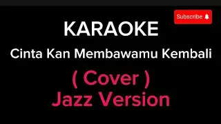 Cinta Kan Membawamu Kembali - Dewa 19  ( Cover jazz version ) - Karaoke Lower key