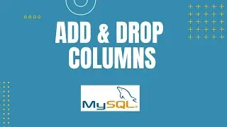 How to Add & Drop Columns in MySQL